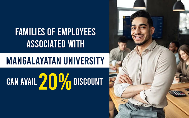 Families of employees associated with Mangalayatan University can avail  20% discount.
