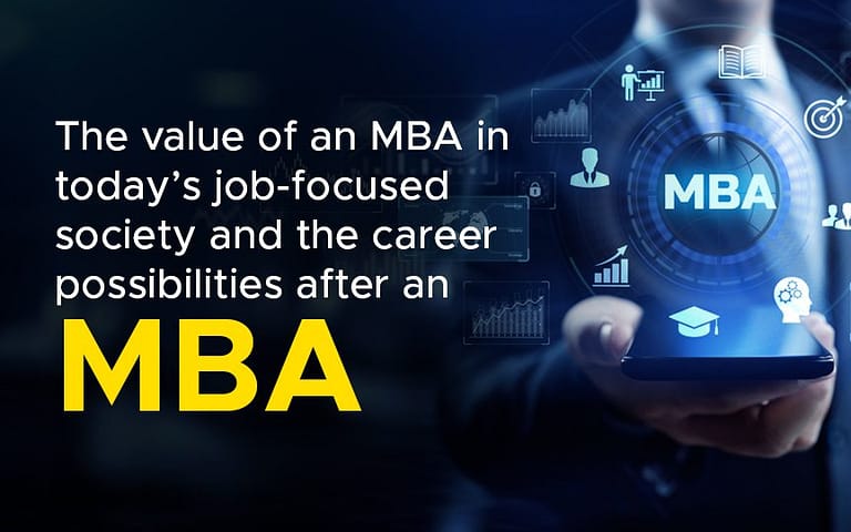 The value of an MBA in today’s job-focused society and the career possibilities after an MBA