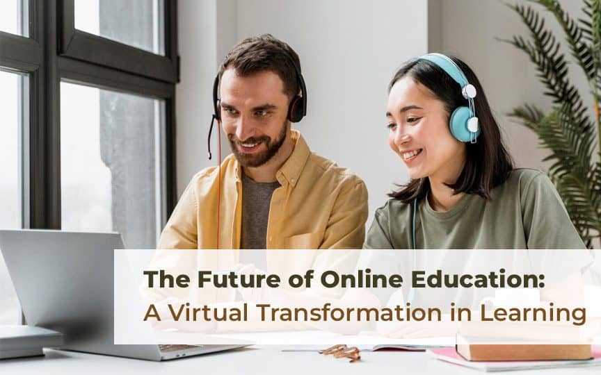 The Future of Online Education: A Virtual Transformation in Learning ...